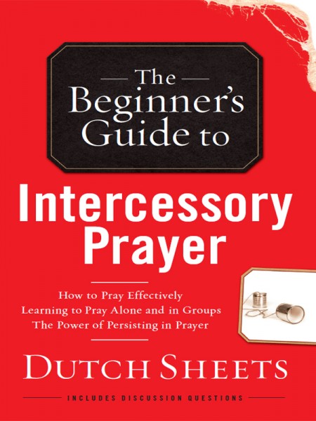 The Beginner's Guide to Intercessory Prayer