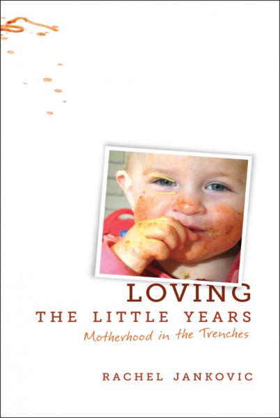 Loving the Little Years: Motherhood in the Trenches