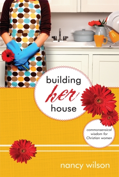 Building Her House: Commonsensical Wisdom for Christian Women