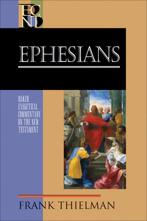 Ephesians: Baker Exegetical Commentary on the New Testament (BECNT)