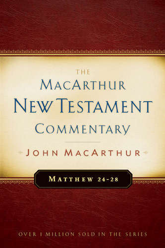 Matthew 24-28 MacArthur New Testament Commentary