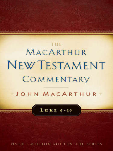 Luke 6-10 MacArthur New Testament Commentary