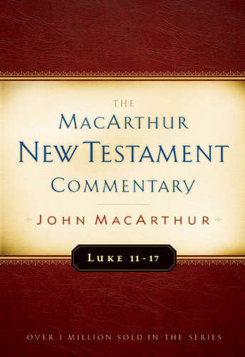 Luke 11-17 MacArthur New Testament Commentary