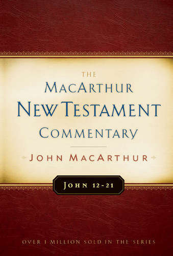 John 12-21 MacArthur New Testament Commentary