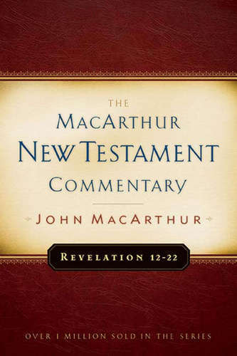 Revelation 12-22 MacArthur New Testament Commentary