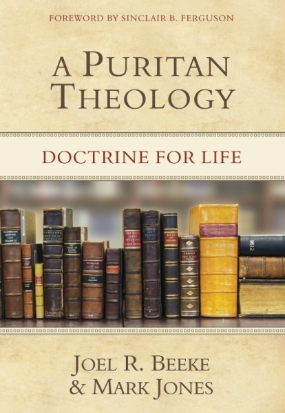 Puritan Theology, A: Doctrine for Life