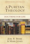 Puritan Theology, A: Doctrine for Life