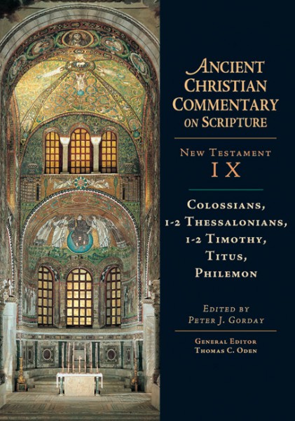 Colossians, 1-2 Thessalonians, 1-2 Timothy, Titus, Philemon: Ancient Christian Commentary on Scripture (ACCS)