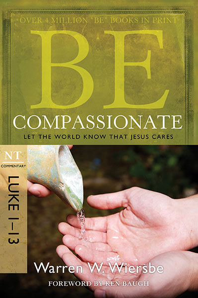 BE Compassionate (Wiersbe BE Series - Luke 1-13)