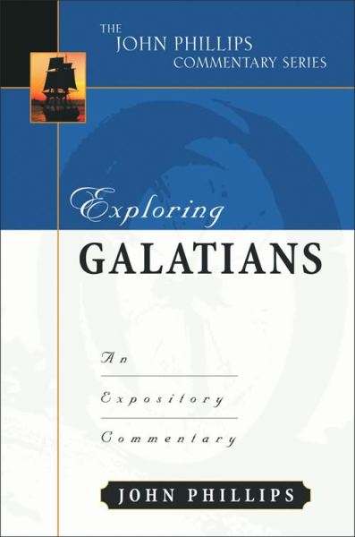 John Phillips Commentary Series - Exploring Galatians