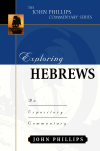 John Phillips Commentary Series - Exploring Hebrews