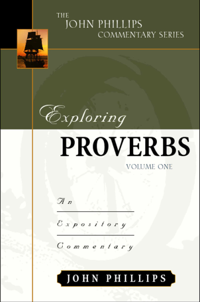 John Phillips Commentary Series - Exploring Proverbs Vol. 1