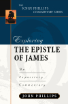 John Phillips Commentary Series - Exploring the Epistles of James