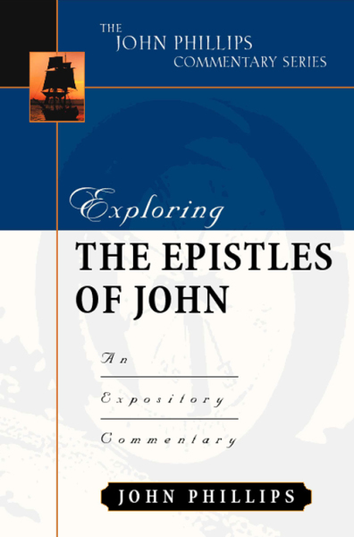 John Phillips Commentary Series - Exploring the Epistles of John