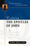 John Phillips Commentary Series - Exploring the Epistles of John