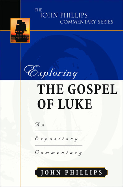 John Phillips Commentary Series - Exploring the Gospel of Luke