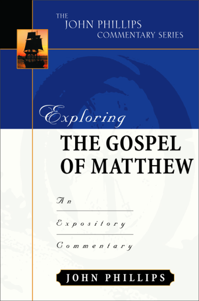 John Phillips Commentary Series - Exploring the Gospel of Matthew