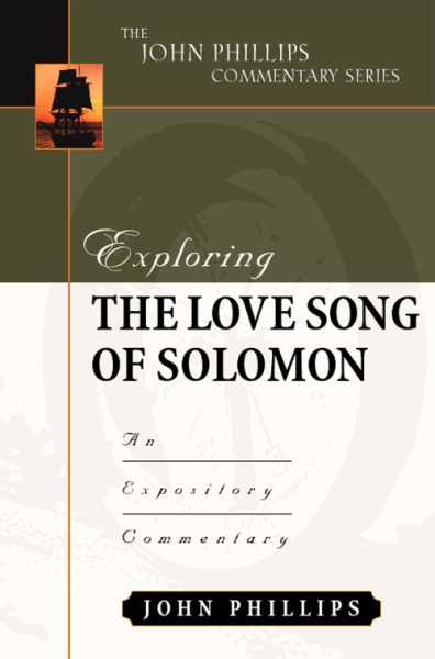 John Phillips Commentary Series - Exploring the Love Song of Solomon