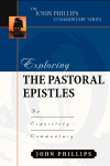 John Phillips Commentary Series - Exploring the Pastoral Epistles