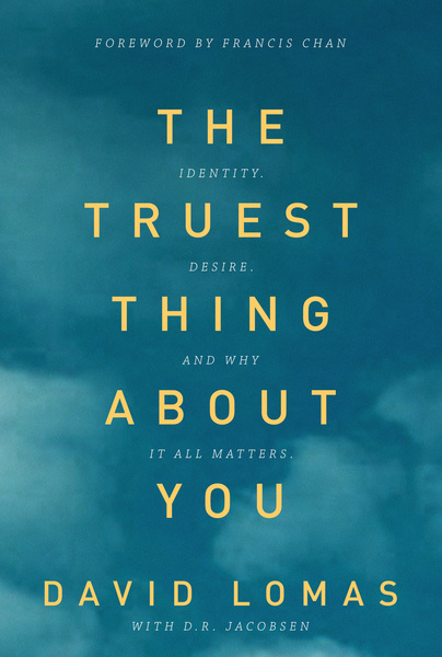 The Truest Thing about You: Identity, Desire, and Why It All Matters