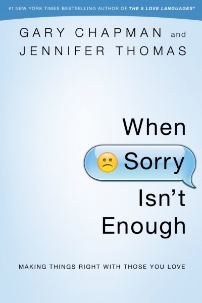 When Sorry Isn't Enough: Making Things Right with Those You Love