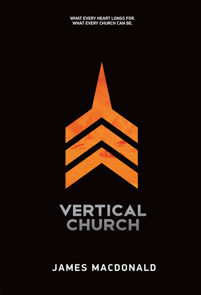 Vertical Church: What Every Heart Longs for. What Every Church Can Be.