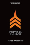 Vertical Church: What Every Heart Longs for. What Every Church Can Be.