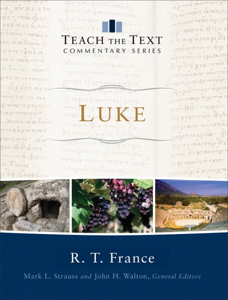 Luke: Teach the Text Commentary Series