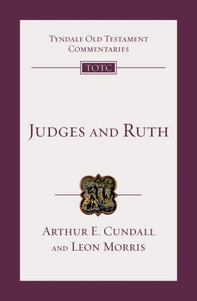 Tyndale Old Testament Commentaries: Judges and Ruth (Cundall/Morris 1968) — TOTC