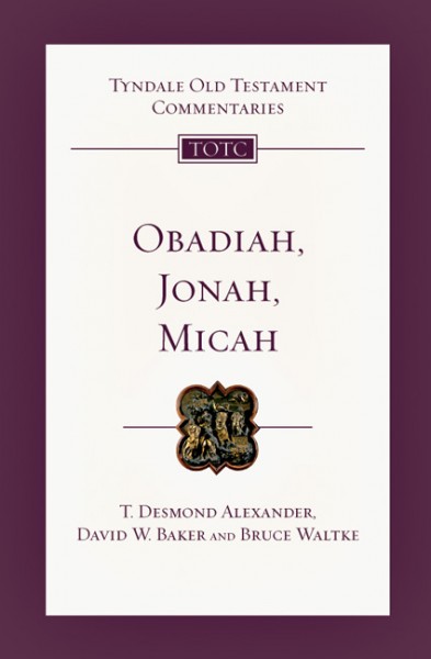Tyndale Old Testament Commentaries: Obadiah, Jonah, and Micah (Alexander/Baker/Waltke) - TOTC