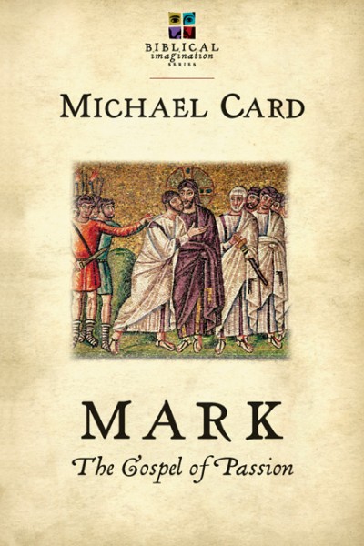 Mark: The Gospel of Passion (The Biblical Imagination Series)