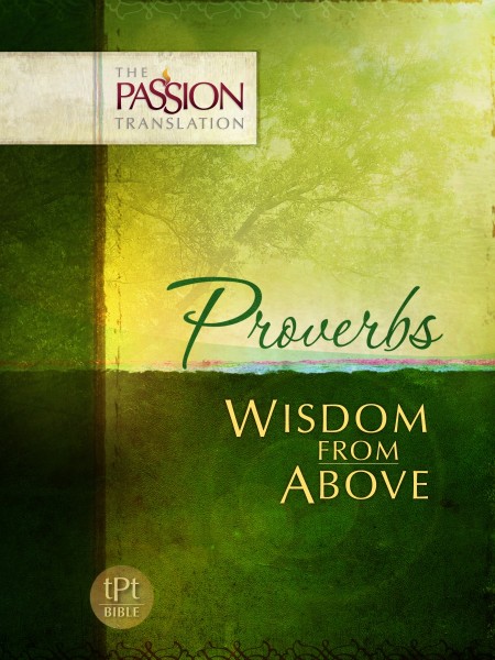 Proverbs: Wisdom From Above, The Passion Translation