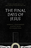 Final Days of Jesus: The Most Important Week of the Most Important Person Who Ever Lived