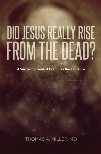 Did Jesus Really Rise from the Dead?: A Surgeon-Scientist Examines the Evidence