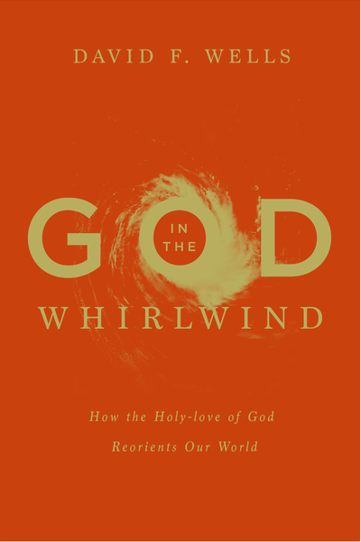 God in the Whirlwind: How the Holy-love of God Reorients Our World