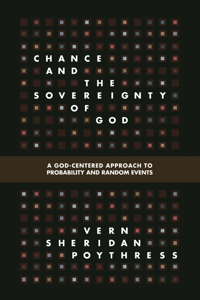 Chance and the Sovereignty of God: A God-Centered Approach to Probability and Random Events