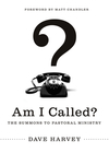 Am I Called? (Foreword by Matt Chandler): The Summons to Pastoral Ministry