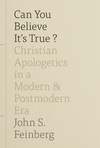 Can You Believe It's True?: Christian Apologetics in a Modern and Postmodern Era