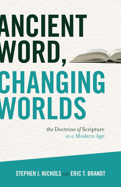 Ancient Word, Changing Worlds: The Doctrine of Scripture in a Modern Age