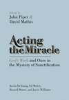 Acting the Miracle: God's Work and Ours in the Mystery of Sanctification