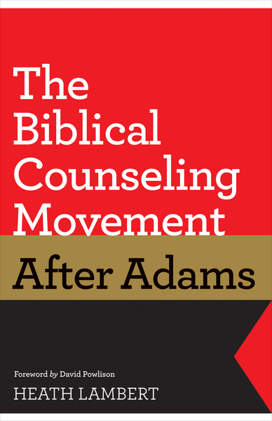 Biblical Counseling Movement after Adams (Foreword by David Powlison)
