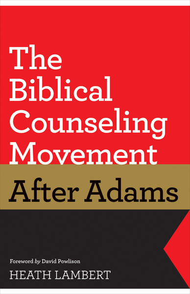 The Biblical Counseling Movement after Adams (Foreword by David Powlison)