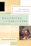 Delighting in the Law of the Lord: God's Alternative to Legalism and Moralism