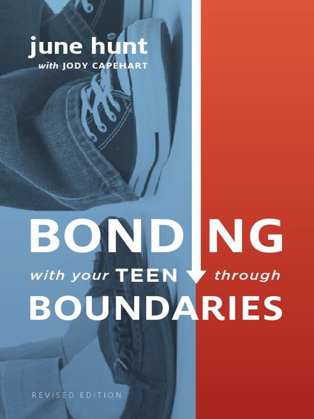 Bonding with Your Teen through Boundaries (Revised Edition) 