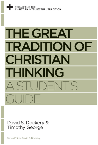 The Great Tradition of Christian Thinking: A Student's Guide