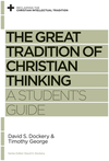 Great Tradition of Christian Thinking: A Student's Guide