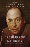 Romantic Rationalist: God, Life, and Imagination in the Work of C. S. Lewis