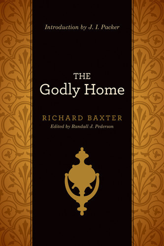The Godly Home (Introduction by J. I. Packer) 