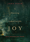 Dawning of Indestructible Joy: Daily Readings for Advent