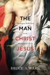 Man Christ Jesus: Theological Reflections on the Humanity of Christ